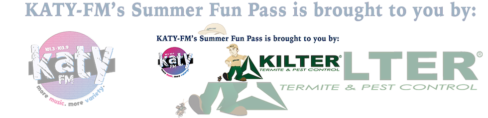 KATY-FM’s Summer Fun Pass Brought to you by Kilter Termite & Pest Control